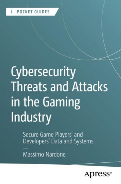Book cover of: Cybersecurity Threats and Attacks in the Gaming Industry