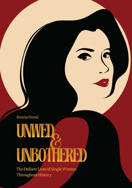 Unwed & Unbothered, The Defiant Lives of Single Women Throughout History 9798881600037 Emma Duval
