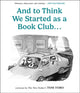 And to Think We Started as a Book Club . . . 9798881604066 Tom Toro