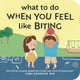 Book cover of: What to Do When You Feel Like Biting. By: Cara Goodwin