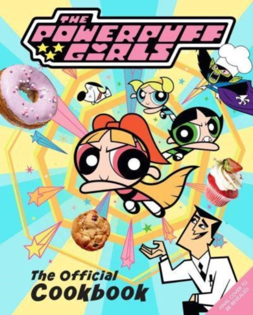 Book cover of: Powerpuff Girls: The Official Cookbook
