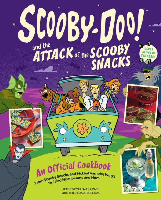 Scooby-Doo! and the Attack of the Scooby Snacks [An Official Cookbook], From Scooby Snacks and Pickled Vampire Wings to Fried Moonbeams and More 9798886639285 Elena Pons Craig