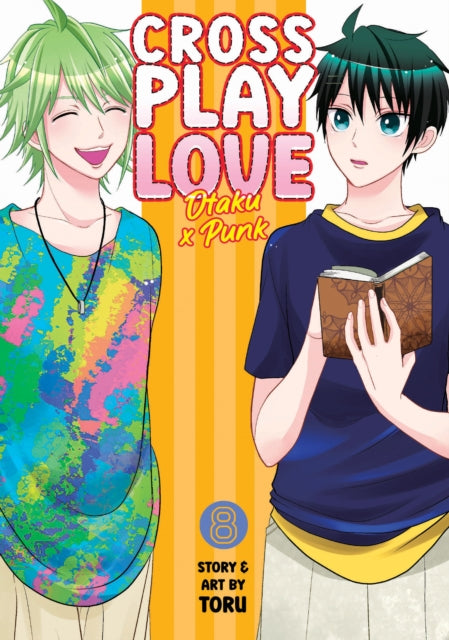 Book cover of: Crossplay Love: Otaku x Punk Vol. 8. By: Toru