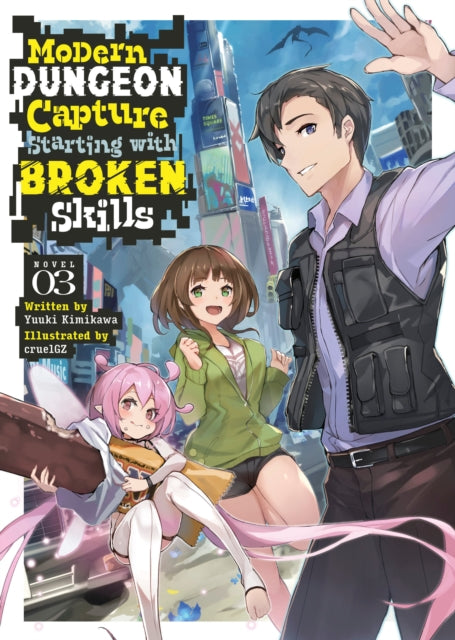 Book cover of: Modern Dungeon Capture Starting with Broken Skills (Light Novel) Vol. 3. By: Yuuki Kimikawa