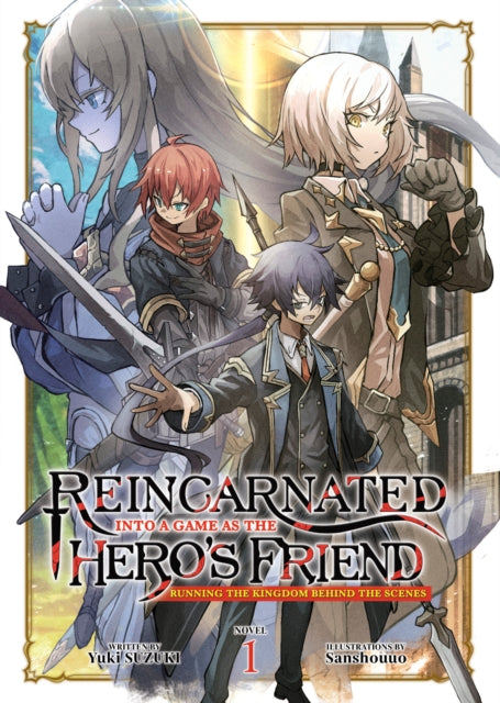 Book cover of: Reincarnated Into a Game as the Hero's Friend: Running the Kingdom Behind the Scenes (Light Novel) Vol. 1. By: Yuki Suzuki
