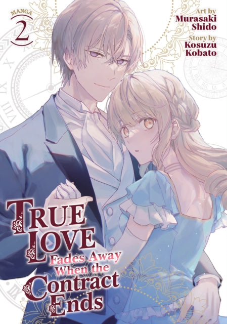 Book cover of: True Love Fades Away When the Contract Ends (Manga) Vol. 2. By: Kosuzu Kobato