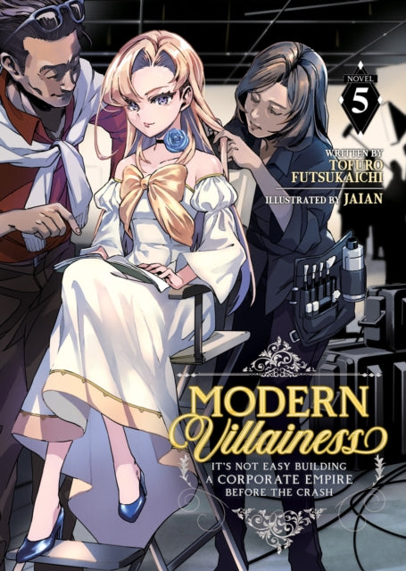 Book cover of: Modern Villainess: It’s Not Easy Building a Corporate Empire Before the Crash (Light Novel) Vol. 5. By: Tofuro Futsukaichi