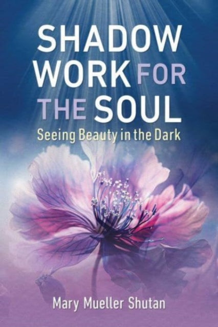 Book cover of: Shadow Work for the Soul. By: Mary Mueller Shutan