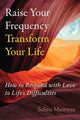 Book cover of: Raise Your Frequency, Transform Your Life. By: Selina Maitreya