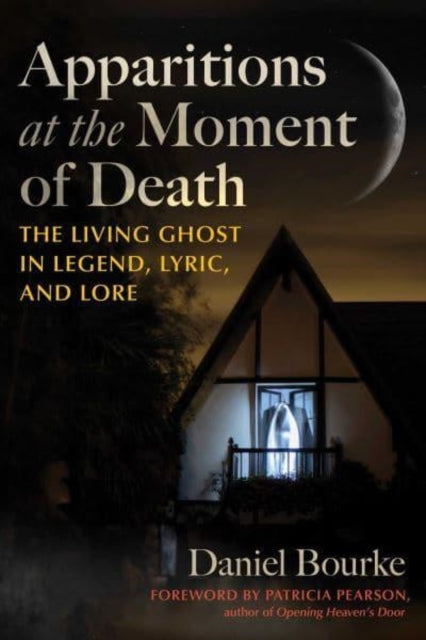 Book cover of: Apparitions at the Moment of Death. By: Daniel Bourke