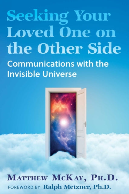 Seeking Your Loved One on the Other Side, Communications with the Invisible Universe 9798888502334 Matthew McKay