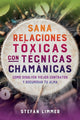 Book cover of: Sana relaciones toxicas con tecnicas chamanicas. By: Stefan Limmer