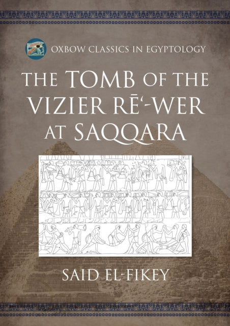 Book cover of: Tomb of the Vizier Re‘-wer at Saqqara. By: Said Amer el-Fikey