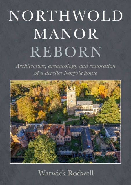 Book cover of: Northwold Manor Reborn. By: Warwick Rodwell