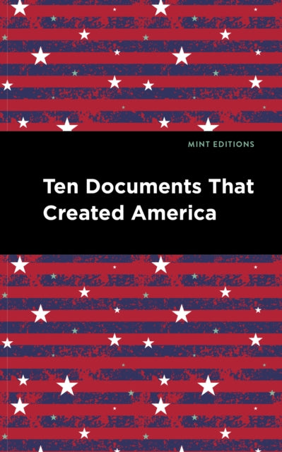 Book cover of: Ten Documents That Created America. By: Mint Editions