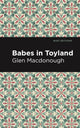 Book cover of: Babes in Toyland. By: Anna Alice Chapin and Glen MacDonough
