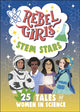Rebel Girls STEM Stars: 25 Tales of Women in Science 9798889641117 Rebel Girls