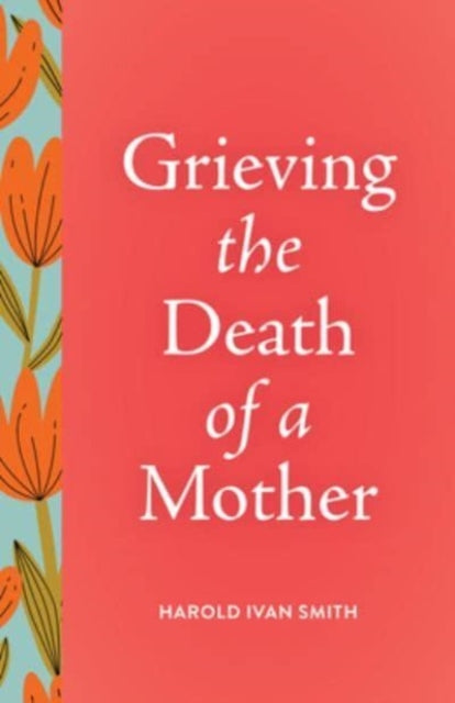 Book cover of: Grieving the Death of a Mother. By: Harold Ivan Smith