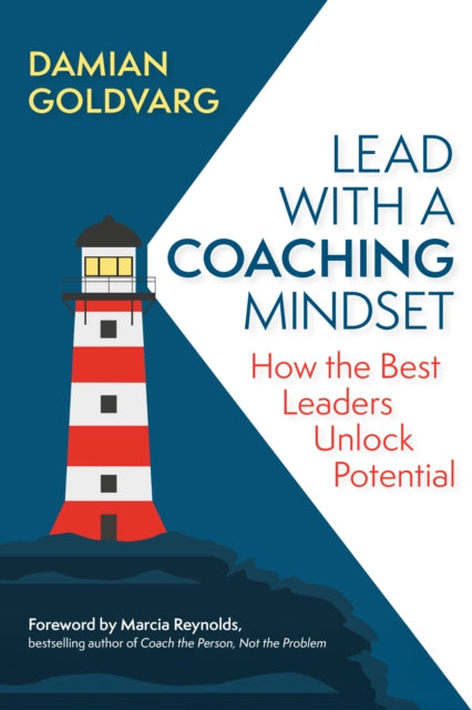 Lead with a Coaching Mindset, How the Best Leaders Unlock Potential 9798890570727 Damian Goldvarg