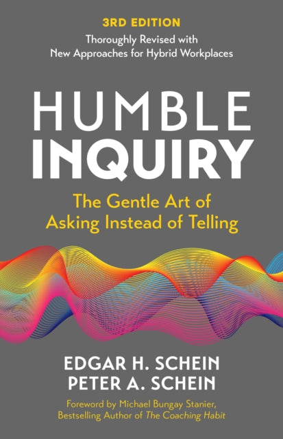 Humble Inquiry, 3rd edition, The Gentle Art of Asking Instead of Telling 9798890570956 Edgar H. Schein