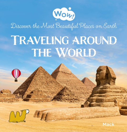 Book cover of: Wow! Traveling around the World. Discover the Most Beautiful Places on Earth. By: Mack van Gageldonk