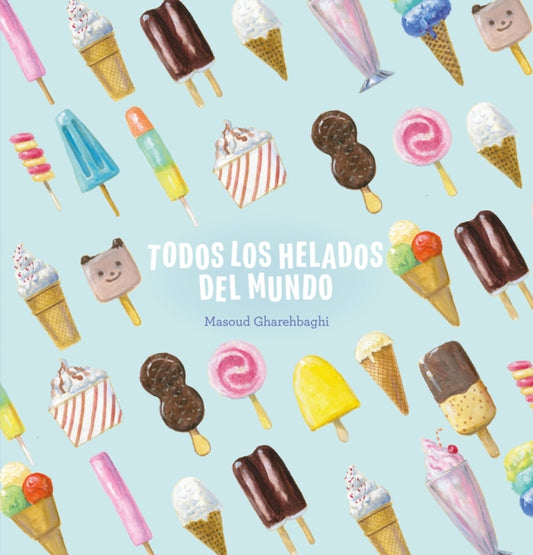 Book cover of: Todos los helados del mundo. By: Masoud Gharehbaghi