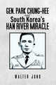 Book cover of: Gen. Park Chung-Hee and South Korea's Han River Miracle