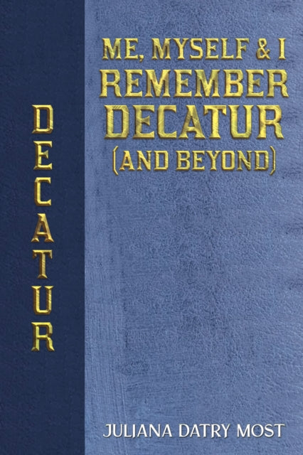 Book cover of: Me, Myself & I Remember Decatur (and Beyond)