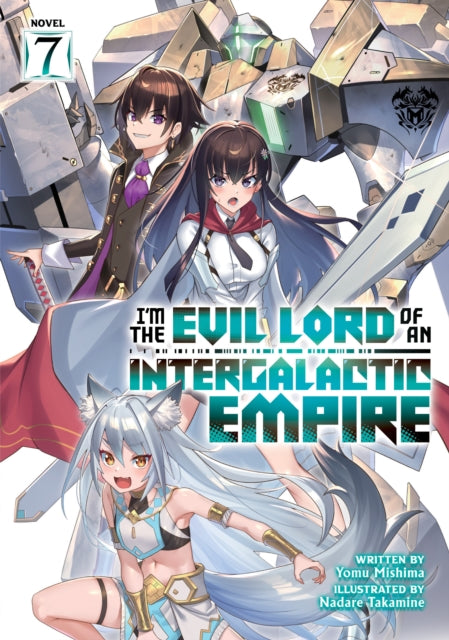 Book cover of: I’m the Evil Lord of an Intergalactic Empire! (Light Novel) Vol. 7. By: Yomu Mishima