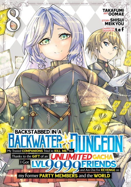 Book cover of: Backstabbed in a Backwater Dungeon: My Party Tried to Kill Me, But Thanks to an Infinite Gacha I Got LVL 9999 Friends and Am Out For Revenge (Manga) Vol. 8