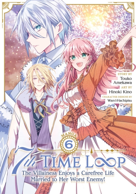 Book cover of: 7th Time Loop: The Villainess Enjoys a Carefree Life Married to Her Worst Enemy! (Manga) Vol. 6. By: 雨川透子