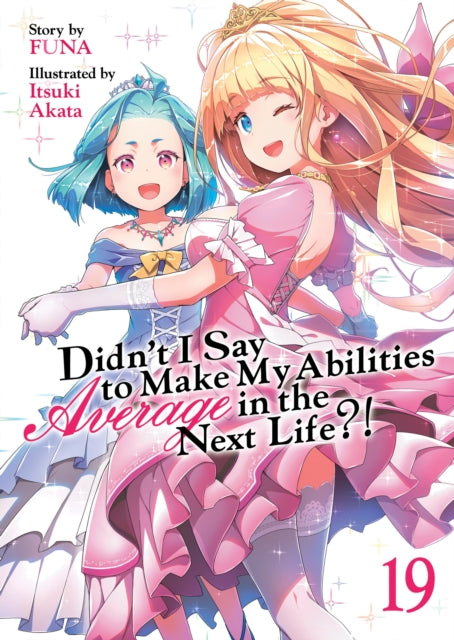 Book cover of: Didn't I Say to Make My Abilities Average in the Next Life?! (Light Novel) Vol. 19. By: Funa