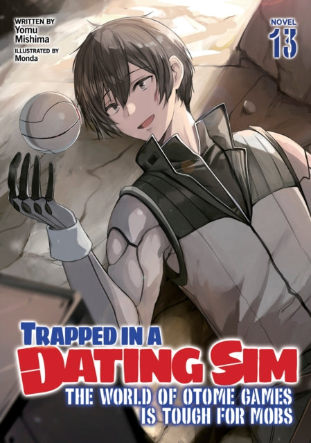 Book cover of: Trapped in a Dating Sim: The World of Otome Games is Tough for Mobs (Light Novel) Vol. 13. By: Yomu Mishima
