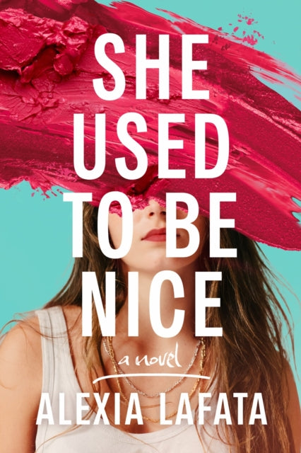 Book cover of: She Used to Be Nice. By: Alexia LaFata