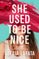 Book cover of: She Used to Be Nice. By: Alexia LaFata