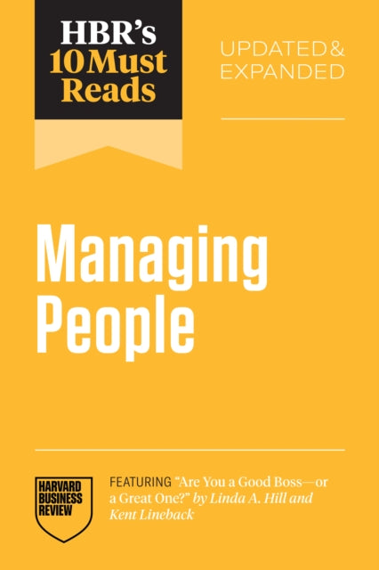 HBR's 10 Must Reads on Managing People, Updated and Expanded (featuring "Are You a Good Boss--or a Great One?" by Linda A. Hill and Kent Lineback) 9798892791700 Harvard Business Review
