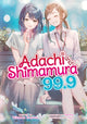 Book cover of: Adachi and Shimamura (Light Novel) Vol. 99.9. By: 入間人間