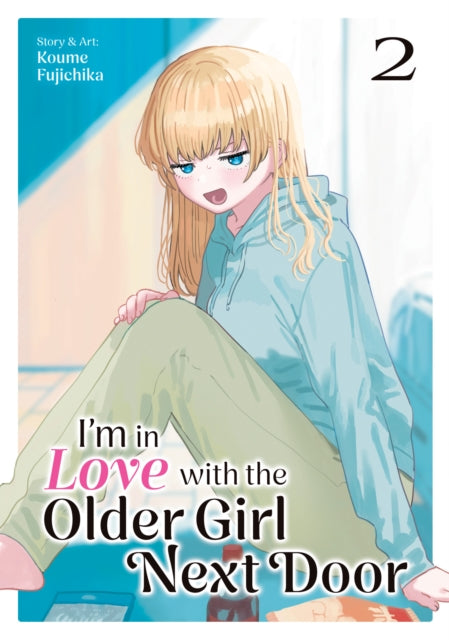 Book cover of: I'm in Love with the Older Girl Next Door Vol. 2. By: Koume Fujichika