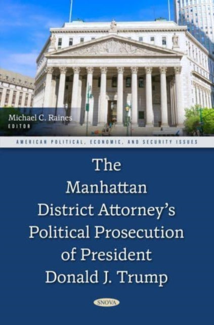Book cover of: Manhattan District Attorney’s Political Prosecution of President Donald J. Trump