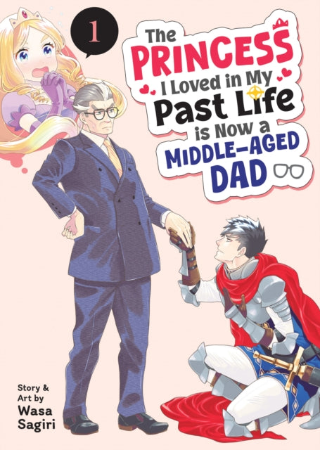 Book cover of: Princess I Loved in My Past Life is Now a Middle-Aged Dad Vol. 1