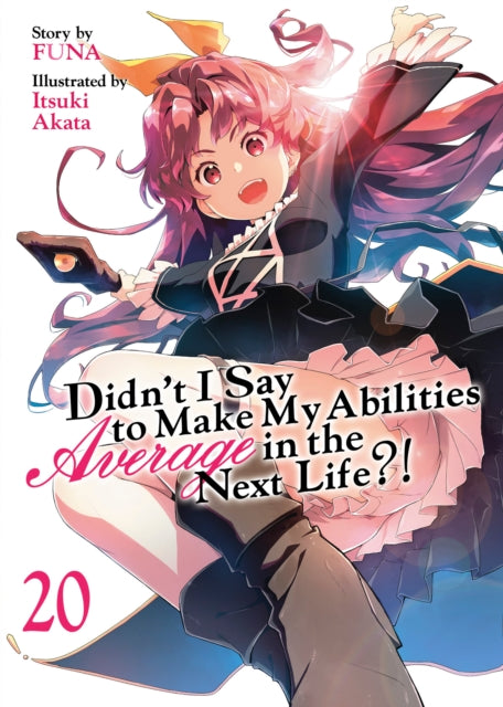 Book cover of: Didn't I Say to Make My Abilities Average in the Next Life?! (Light Novel) Vol. 20
