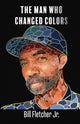 Book cover of: Man Who Changed Colors. By: Fletcher, Bill, Jr.