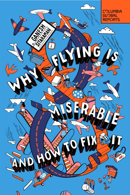 Book cover of: Why Flying Is Miserable. By: Ganesh Sitaraman