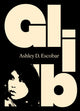 Book cover of: GLIB. By: Ashley Escobar