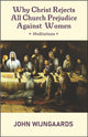 Book cover of: Why Christ Rejects All Church Prejudice Against Women